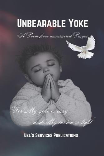 Unbearable Yoke: A Poem From Unanswered Prayer
