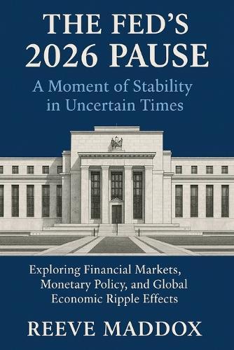 The Fed's 2026 Pause: A Moment of Stability in Uncertain Times: Exploring Financial Markets, Monetary Policy, and Global Economic Ripple Effects