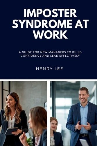 Imposter Syndrome at Work: A Guide for New Managers to Build Confidence and Lead Effectively