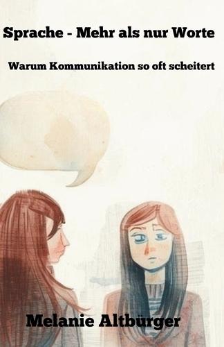 Sprache - mehr als nur Worte: Warum Kommunikation so oft scheitert