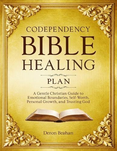 Codependency Bible Healing Plan: A Gentle Christian Guide to Emotional Boundaries, Self-Worth, Personal Growth, and Trusting God