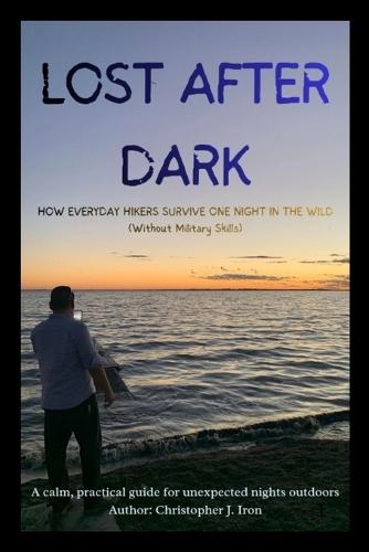 Lost After Dark: How Everyday Hikers Survive One Night in the Wild (Without Military Skills)