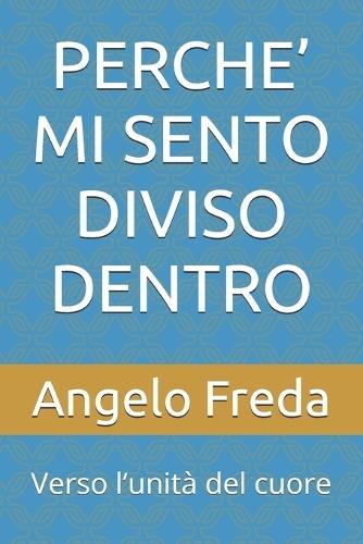 Perche' Mi Sento Diviso Dentro: Verso l'unità del cuore