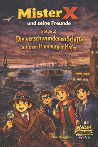 Mister X und seine Freunde Rätsel um die verschwundenen Schiffe aus dem Hamburger Hafen
