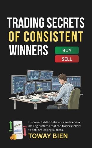 Trading Secrets of Consistent Winners: Discover hidden behaviors and decision-making patterns that top traders follow to achieve lasting success.
