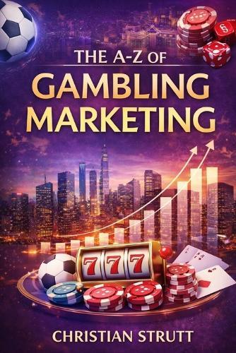 The A-Z of Gambling Marketing: by Christian Strutt