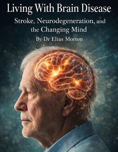 Living With Brain Disease: Stroke, Neurodegeneration, and the Changing Mind
