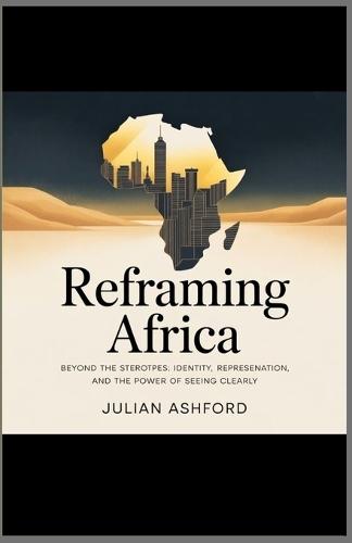 Reframing Africa: : Beyond the Stereotypes