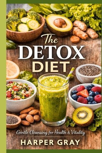 The Detox Diet: The Gentle 7-Day Reset for Weight Loss, Gut Healing, and Reducing Inflammation