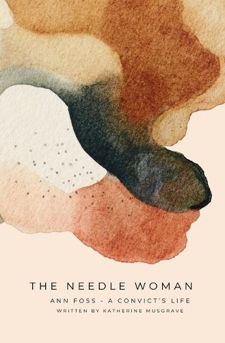 The Needle Woman: Ann Foss - A Convicts Life
