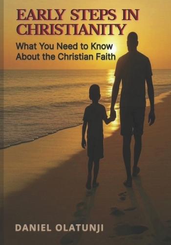 Early Steps in Christianity: What You Need to Know About the Christian Faith