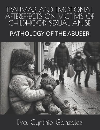 Traumas and Emotional Aftereffects on Victims of Childhood Sexual Abuse: Pathology of the Abuser