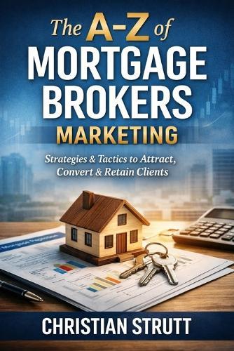 The A-Z of Mortgage Brokers Marketing: by Christian Strutt of Milton Keynes Marketing
