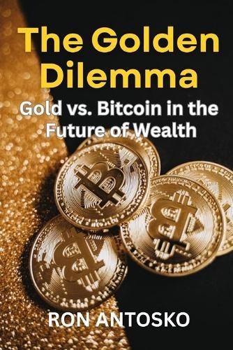 The Golden Dilemma: Gold vs. Bitcoin in the Future of Wealth
