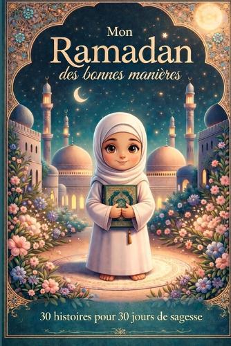 Mon Ramadan des bonnes manières: 30 histoires pour 30 jours de sagesse