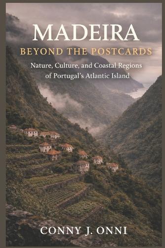 Madeira Beyond the Postcards: Madeira Beyond the Postcards