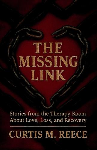 The Missing Link: Stories from the Therapy Room About Love, Loss, and Recovery