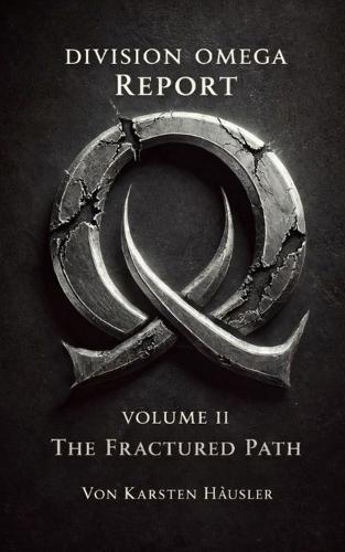 DIVISION OMEGA REPORT - Volume 2: The Fractured Path