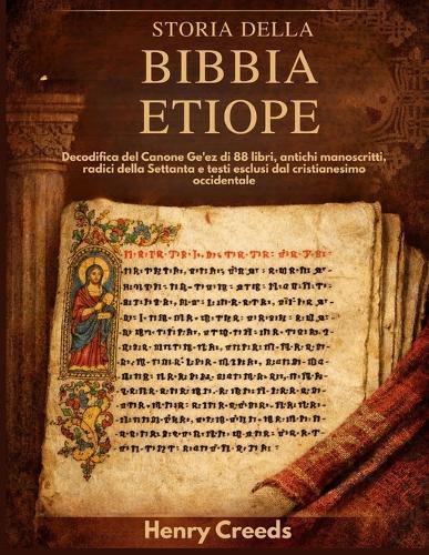 Storia della Bibbia etiope: Decodifica del Canone Ge'ez di 88 libri, antichi manoscritti, radici della Settanta e testi esclusi dal cristianesimo occidentale