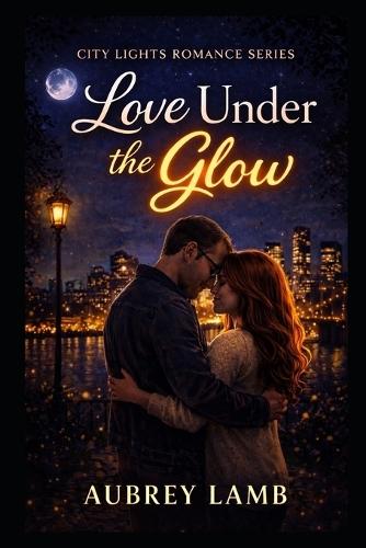 City Lights Romance Series: Love Under The Glow