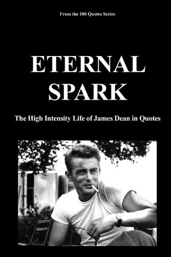 Eternal Spark: The High Intensity Life of James Dean in Quotes