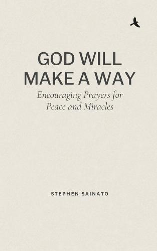 God Will Make A Way: Encouraging Prayers for Peace and Miracles