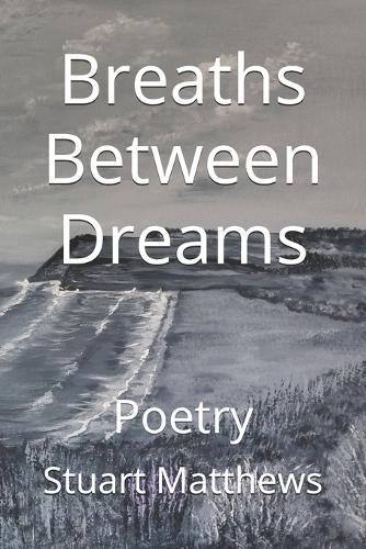 Breaths Between Dreams: Poetry