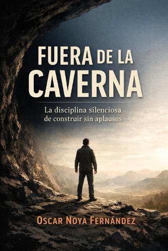Fuera de la Caverna: La disciplina silenciosa de construir sin aplausos