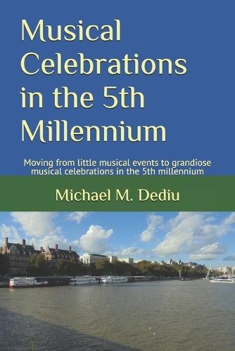 Musical Celebrations in the 5th Millennium: Moving from little musical events to grandiose musical celebrations in the 5th millennium