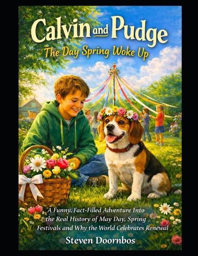 Calvin and Pudge: The Day Spring Woke Up. A fun filled adventure into the real history May Day: Spring time, festivals and why the world celebrates renewal