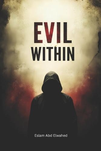 Evil Within: 100 True Stories of Ordinary People Turned Killers