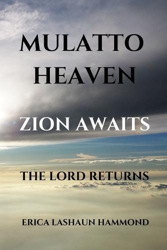 Mulatto Heaven Zion Awaits: The Lord Returns