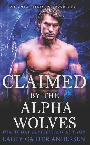 Claimed by the Alpha Wolf: Eine paranormale Reverse-Harem-Romanze