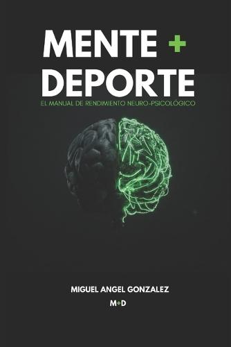 Mente + DePorte: El Manual de Rendimiento Neuro-Psicológico.