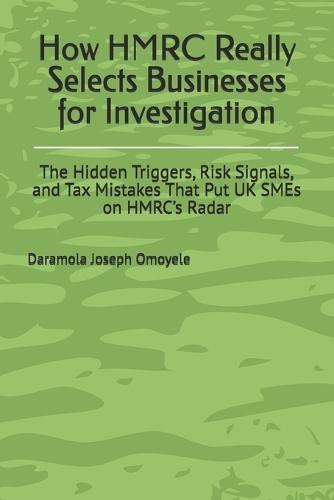 How HMRC Really Selects Businesses for Investigation: The Hidden Triggers, Risk Signals, and Tax Mistakes That Put UK SMEs on HMRC's Radar