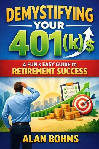 Demystifying Your 401(k): A Fun & Easy Guide to Retirement Success