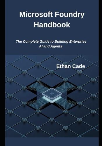 Microsoft Foundry Handbook: The Complete Guide to Building Enterprise AI and Agents