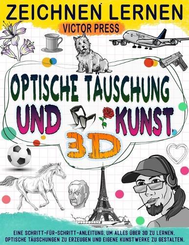 zeichnen lernen 3D Kunst Optische Täuschung: Erschaffe deine eigene Kunst mit dieser Schritt-für-Schritt-Anleitung und lerne alles über 3D und die Erstellung optischer Täuschungen.