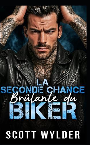 La Seconde Chance Brûlante du Biker: Une romance biker seconde chance entre amis qui deviennent amants