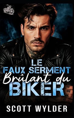 Le Faux Serment Brûlant du Biker: Une romance biker avec fausse relation et proximité forcée