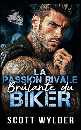 La Passion Rivale Brûlante du Biker: Une romance biker ennemis-à-amants avec rivaux