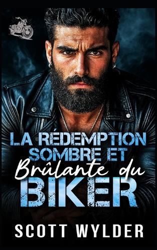 La Rédemption Sombre et Brûlante du Biker: Une romance biker avec identité secrète et rédemption