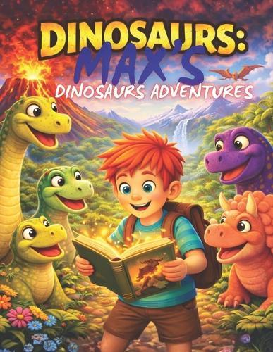 Dinosaurus: Max's Dinosaur Adventures: A Collection of Magical Dinosaur Stories for Kids