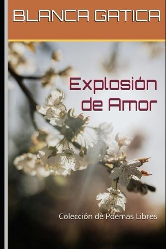 Explosión de Amor: Colección de Poemas Libres