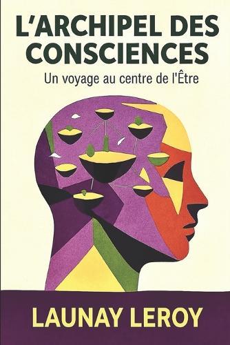 L'Archipel des Consciences: Voyage au centre de soi