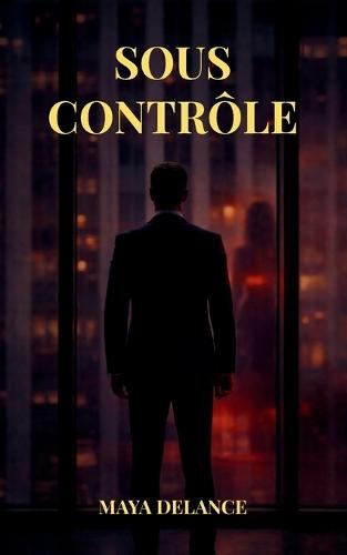 Sous Contrôle: Une romance psychologique contemporaine sur le pouvoir, le désir et les choix impossibles