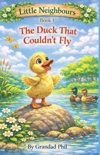 Little Neighbours Book 1: The Duck that couldnt Fly