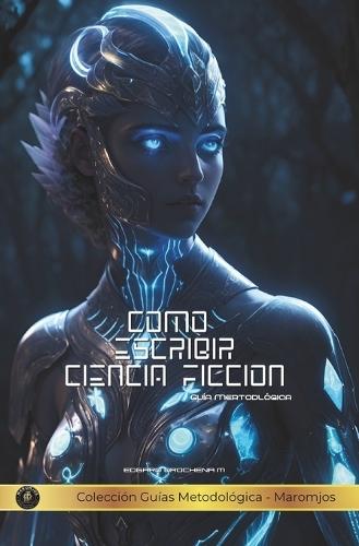Como Escribir Ciencia Ficción: Guía Metodológica