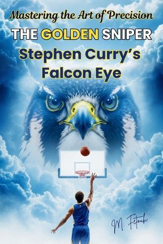 The Golden Sniper: Stephen Curry's Falcon Eye - Mastering the Art of Precision