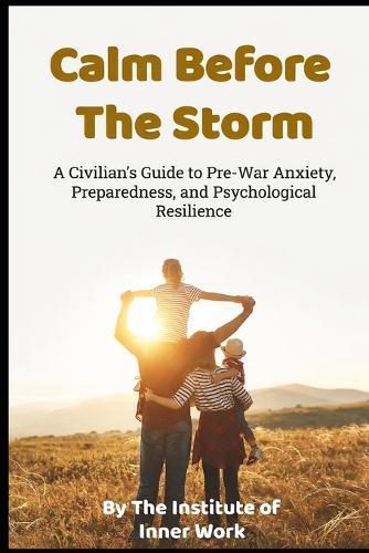 Calm Before the Storm: A Civilian's Guide to Pre-War Anxiety, Preparedness, and Psychological Resilience